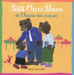 Petit Ours Brun et l'heure des papas | Hélène Serre, Danièle Bour