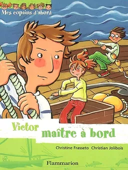 Mes copains d'abord. Vol. 4. Victor maître à bord ! | Christine Frasseto, Christian Jolibois, Joëlle Passeron