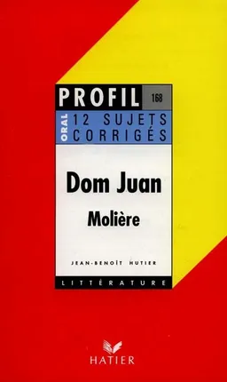 Dom Juan, Molière (1665) : 12 sujets corrigés | Jean-Benoît Hutier