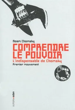 Comprendre le pouvoir : l'indispensable de Chomsky. Premier mouvement | Noam Chomsky, Peter R. Mitchell, John Schoeffel
