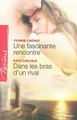 Une fascinante rencontre. Dans les bras d'un rival | Yvonne Lindsay, Kate Carlisle
