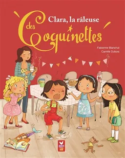 Les coquinettes. Vol. 12. Clara, la râleuse des coquinettes | Fabienne Blanchut, Camille Dubois