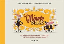 La minute belge : le petit dictionnaire illustré : 250 belgicismes expliqués avec humour | Fabrice Armand, Dimitri Ryelandt, Mehdi Dewalle