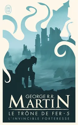 Le trône de fer. Vol. 5. L'invincible forteresse | George R.R. Martin