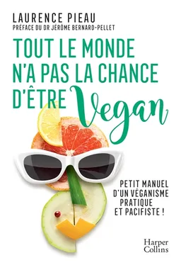 Tout le monde n'a pas la chance d'être vegan : petit manuel d'un véganisme pratique et pacifiste ! | Laurence Pieau, Jérôme Bernard-Pellet