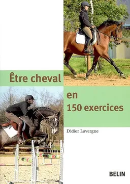 Etre cheval en 150 exercices | Didier Lavergne, Marine Oussedik