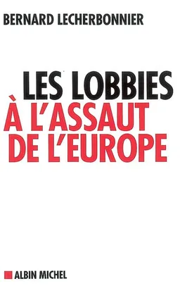 Les lobbies à l'assaut de l'Europe | Bernard Lecherbonnier