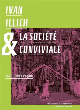 Ivan Illich & la société conviviale | Thierry Paquot, Ivan Illich