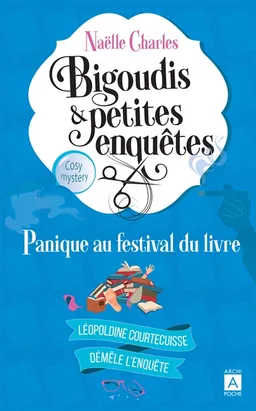 Bigoudis & petites enquêtes : Léopoldine Courtecuisse démêle l'enquête. Vol. 5. Panique au festival du livre : cosy mystery | Naëlle Charles