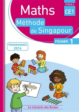 Maths, méthode de Singapour, CE1, cycle 2 : fichier 1 : programmes 2016 | Monica Neagoy, Agnès Aynaud-Szikora, Evelyne Touchard, Monica Neagoy, Charlotte Collars, Lee Ngan Hoe, Koay Phong Lee, Cheow Seng Tan, Mahaut Lemoine