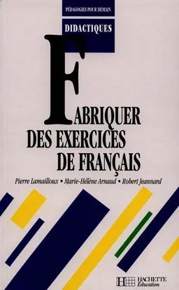 Fabriquer des exercices de français | Pierre Lamailloux, Marie-Hélène Arnaud, Robert Jeannard