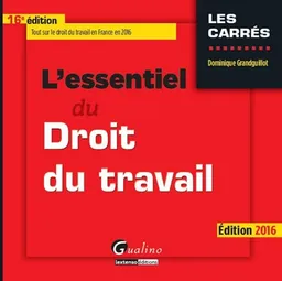 L'essentiel du droit du travail 2016 | Dominique Grandguillot