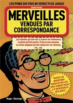 Merveilles vendues par correspondance : toutes les inventions bidon qu'on a pu vous vendre grâce à d'incroyables réclames ! | Annie Pastor