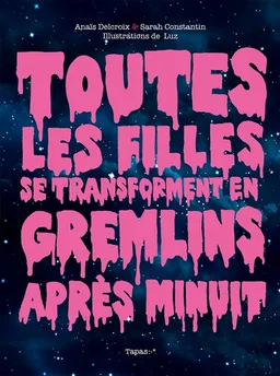 Toutes les filles se transforment en gremlins après minuit | Anaïs Delcroix, Sarah Constantin, Luz