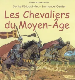 Les chevaliers du Moyen Age | Denise Péricard-Méa, Emmanuel Cerisier