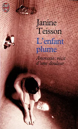 L'enfant plume : anorexie : récit d'une douleur | Janine Teisson