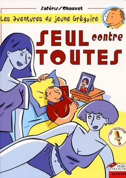 Les aventures du jeune Grégoire. Vol. 1. Seul contre toutes ! | Camille Saféris, Philippe Chauvet