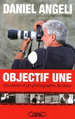 Objectif Une : souvenirs d'un photographe de stars | Daniel Angeli, Raymond Depardon