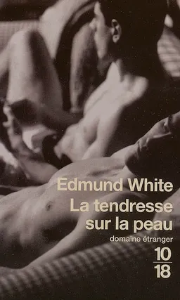 La tendresse sur la peau | Edmund White