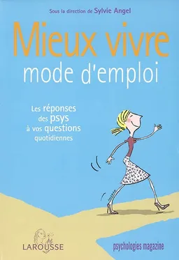Mieux vivre : mode d'emploi | Sylvie Angel, Psychologies magazine, Soledad Bravi, Jean-Louis Servan-Schreiber