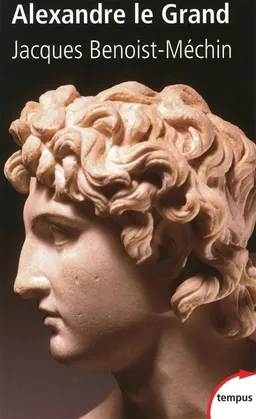 Le rêve le plus long de l'histoire. Vol. 1. Alexandre le Grand : ou le rêve dépassé (356-323 av. J.-C.) | Jacques Benoist-Méchin