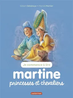 Je commence à lire avec Martine. Vol. 24. Princesses et chevaliers | Jean-Louis Marlier, Gilbert Delahaye, Marcel Marlier