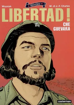 Libertad ! : Che Guevara | Maryse Charles, Jean-François Charles, Olivier Wozniak