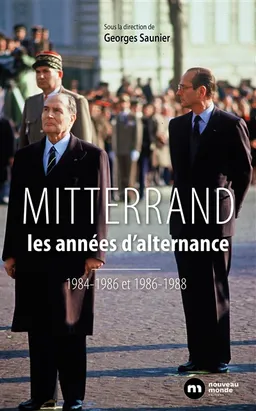 François Mitterrand : les années d'alternances : 1984-1986 et 1986-1988 | Georges Saunier, Serge Berstein