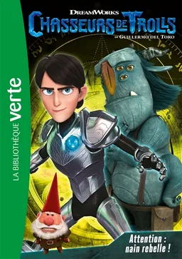 Chasseurs de trolls. Vol. 5. Attention : nain rebelle ! | Dreamworks, Guillermo del Toro, Elisabeth Barféty