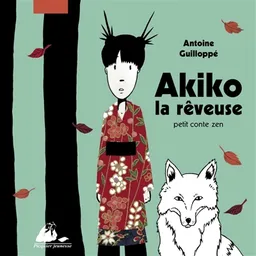 Akiko la rêveuse : petit conte zen | Antoine Guilloppé