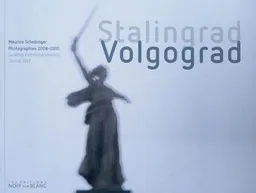 Stalingrad Volgograd : photographies 2008-2010 | Maurice Schobinger, Luc Debraine, Daniel Girardin, Pierre Staborinski