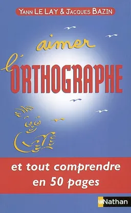 Aimer l'orthographe | Yann Le Lay, Jacques Bazin
