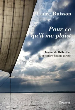 Pour ce qu'il me plaist : Jeanne de Belleville, la première femme pirate | Laure Buisson