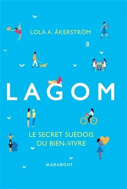 Lagom : le secret suédois du bien-vivre | Lola A. Akerstrom