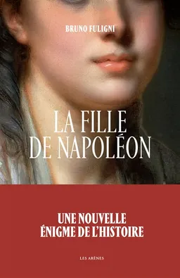 La fille de Napoléon | Bruno Fuligni