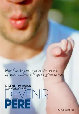 Devenir père : neuf mois pour devenir père et bien vivre à deux la grossesse | René Frydman, Christine Schilte