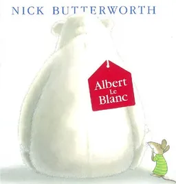 Albert Le Blanc | Nick Butterworth, Sandrine Deredel Rogeon