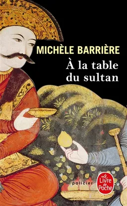 Les aventures de Quentin du Mesnil, maître d'hôtel à la cour de François Ier. A la table du sultan : une aventure de Quentin du Mesnil, maître d'hôtel de François Ier | Michèle Barrière