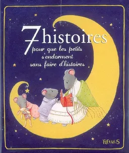 7 histoires pour que les petits s'endorment sans faire d'histoires | Karine-Marie Amiot, Céline Chevrel, Adeline Avril, Quentin Gréban