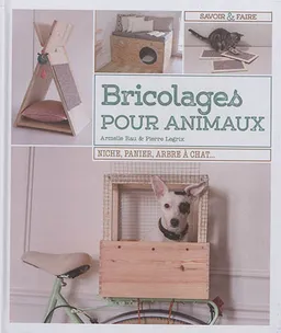 Bricolages pour animaux : niche, panier, arbre à chat... | Armelle Rau, Pierre Legrix, Pierre Nicou, Kathrin Lezinsky