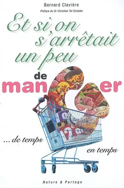 Et si on arrêtait un peu de manger... : de temps en temps | Bernard Clavière, Christian-Tal Schaller