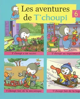 Les aventures de T'choupi. Vol. 6 | Marie-France Floury