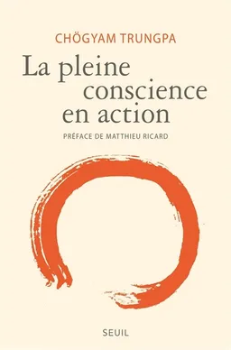 La pleine conscience en action | Chögyam Trungpa, Carolyn Rose Gimian, Carolyn Rose Gimian, Matthieu Ricard