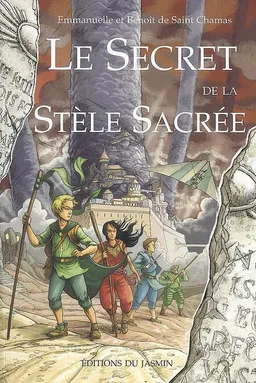 Le secret de la Stèle sacrée | Emmanuelle de Saint-Chamas, Benoît de Saint-Chamas, Martin Maniez