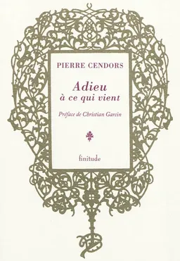 Adieu à ce qui vient | Pierre Cendors, Christian Garcin