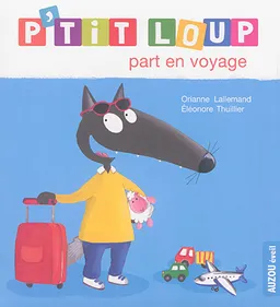 P'tit Loup part en voyage | Orianne Lallemand, Eléonore Thuillier