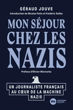 Mon séjour chez les nazis : un journaliste français au coeur de la machine nazie | Géraud Jouve, Nicolas Patin, Frédéric Sallée, Olivier Wieviorka
