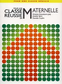 Pour une classe réussie en maternelle : guide des remplaçants, débutants, normaliens | Ginette Grandcoin-Joly, Josette Spitz, Danièle Cejtlin
