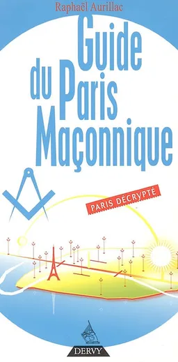 Guide du Paris maçonnique : Paris décrypté | Raphaël Aurillac