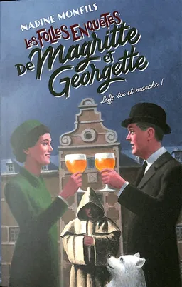 Les folles enquêtes de Magritte et Georgette. Leffe-toi et marche ! | Nadine Monfils